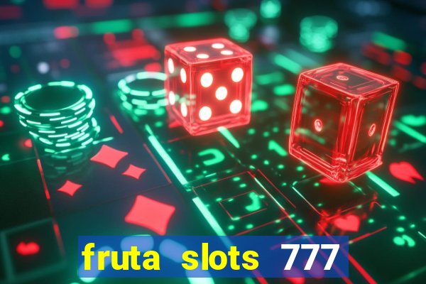 fruta slots 777 mega jackpot paga mesmo